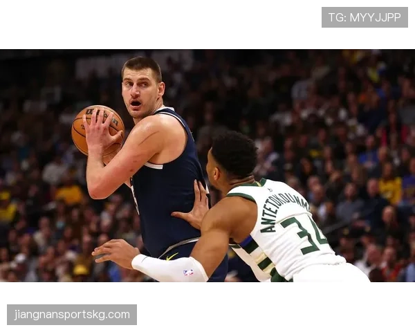 扬尼斯单打突击相比约基奇更倚重篮下终结